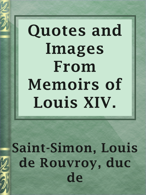 Title details for Quotes and Images From Memoirs of Louis XIV. by duc de Louis de Rouvroy Saint-Simon - Available